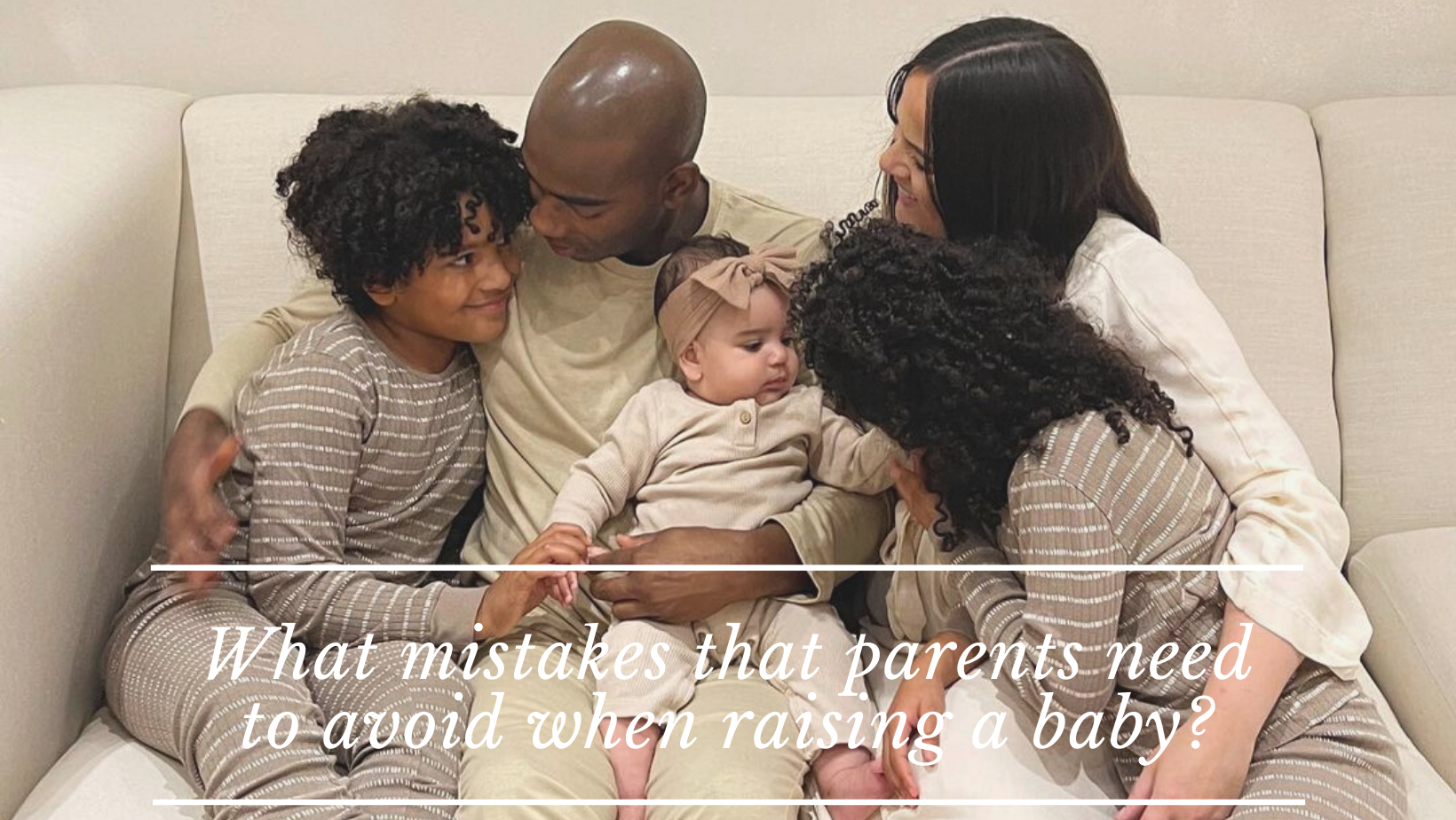 What mistakes that parents need to avoid when raising a baby?
